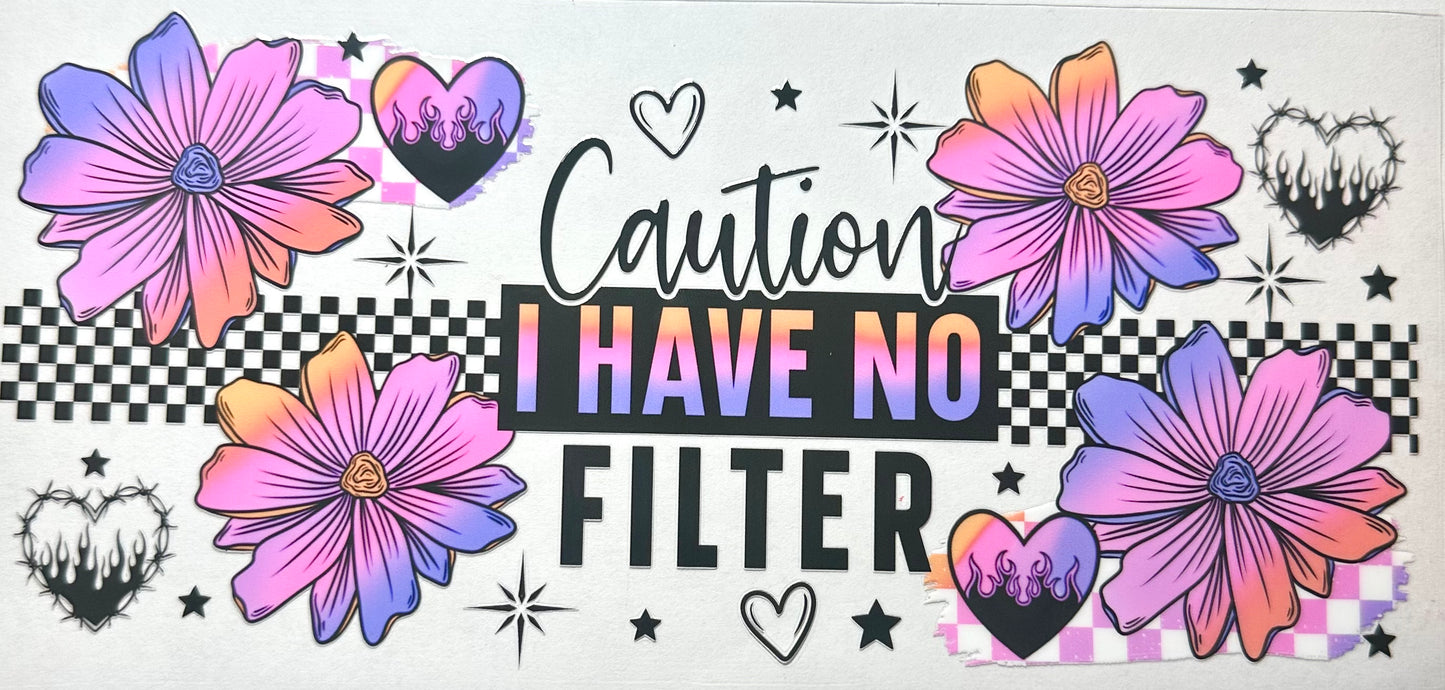 Caution I Have No Filter