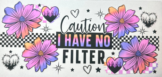 Caution I Have No Filter